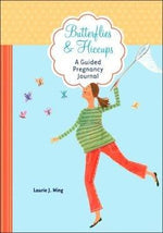 Butterflies & Hiccups: A Guided Pregnancy Journal by Laurie J. Wing - New Baby New Paltz