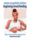 Seven Essentials Before Beginning Breastfeeding by Donna Bruschi, IBCLC